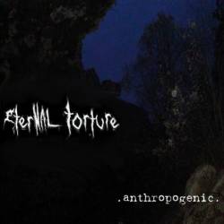 Eternal Torture : Anthropogenic